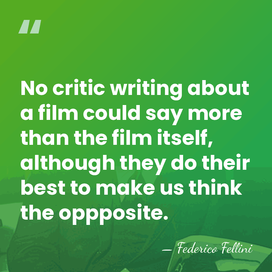 No critic writing about a film could say more than the film&hellip; - Federico Fellini