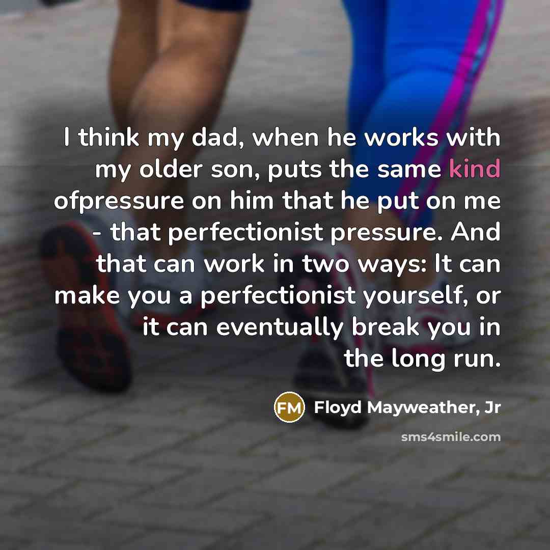 “I think my dad, when he works with my older…” quote by Floyd Mayweather, Jr