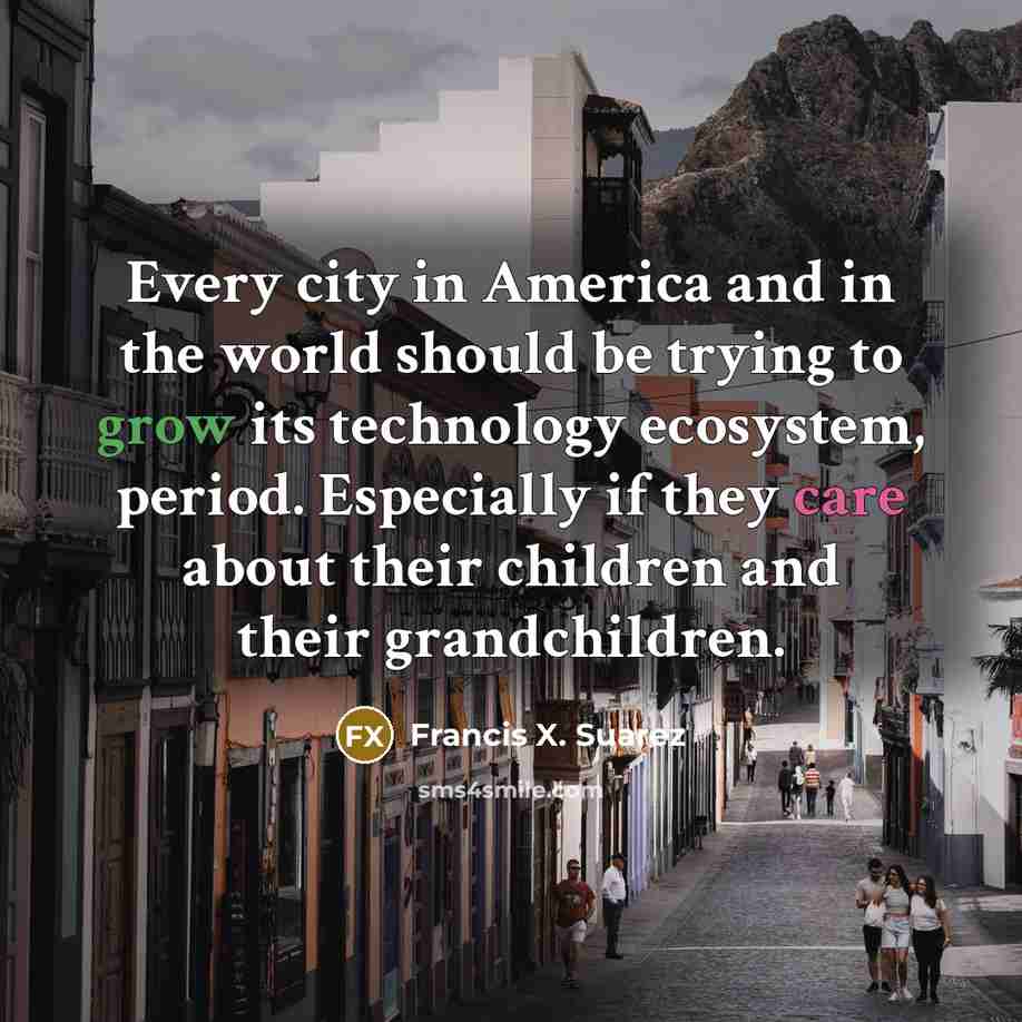 “Every city in America and in the world should be…” quote by Francis X. Suarez