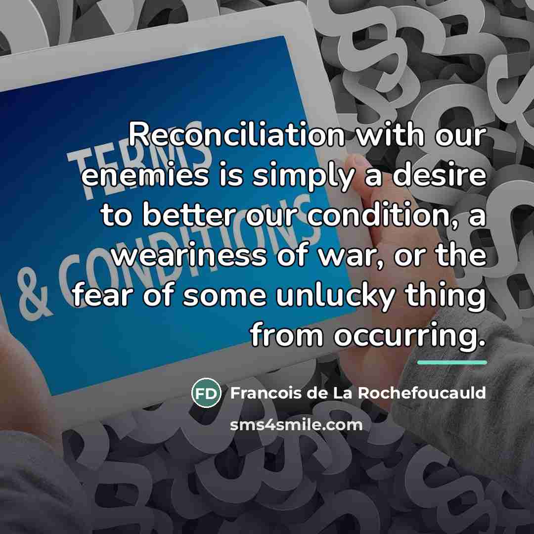 “Reconciliation with our enemies is simply a desire to better…” quote by Francois de La Rochefoucauld