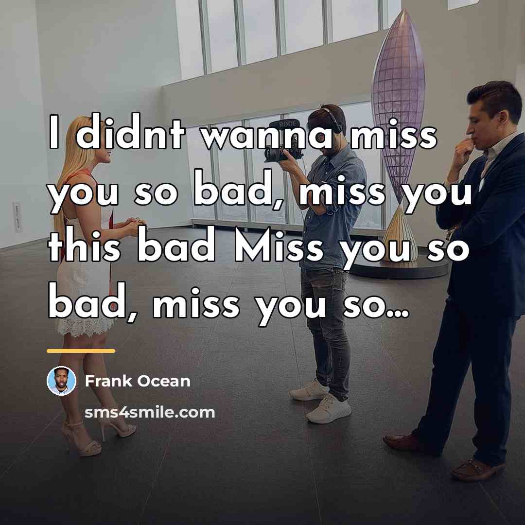 “I didnt wanna miss you so bad, miss you this…” quote by Frank Ocean