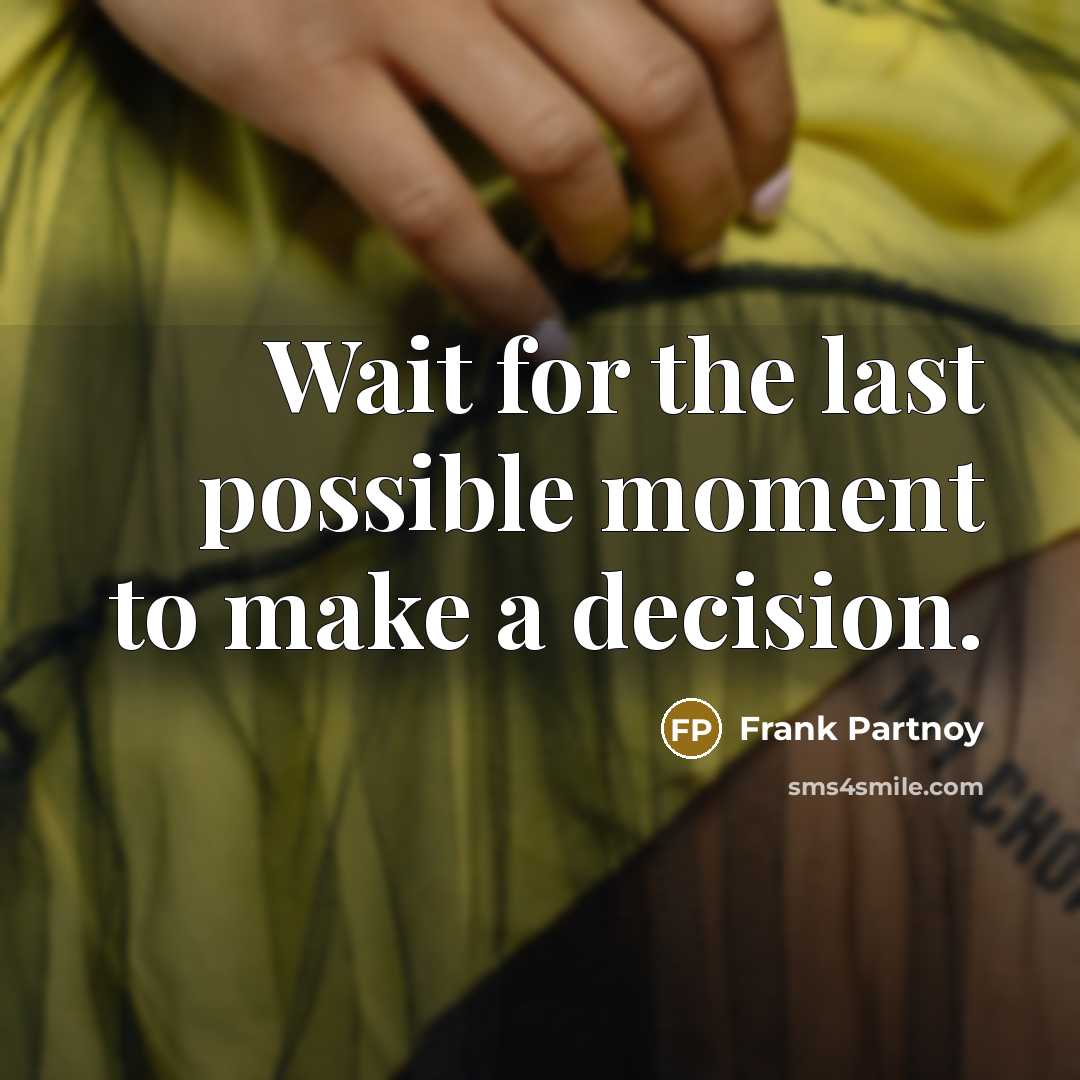 “Wait for the last possible moment to make a decision.…” quote by Frank Partnoy
