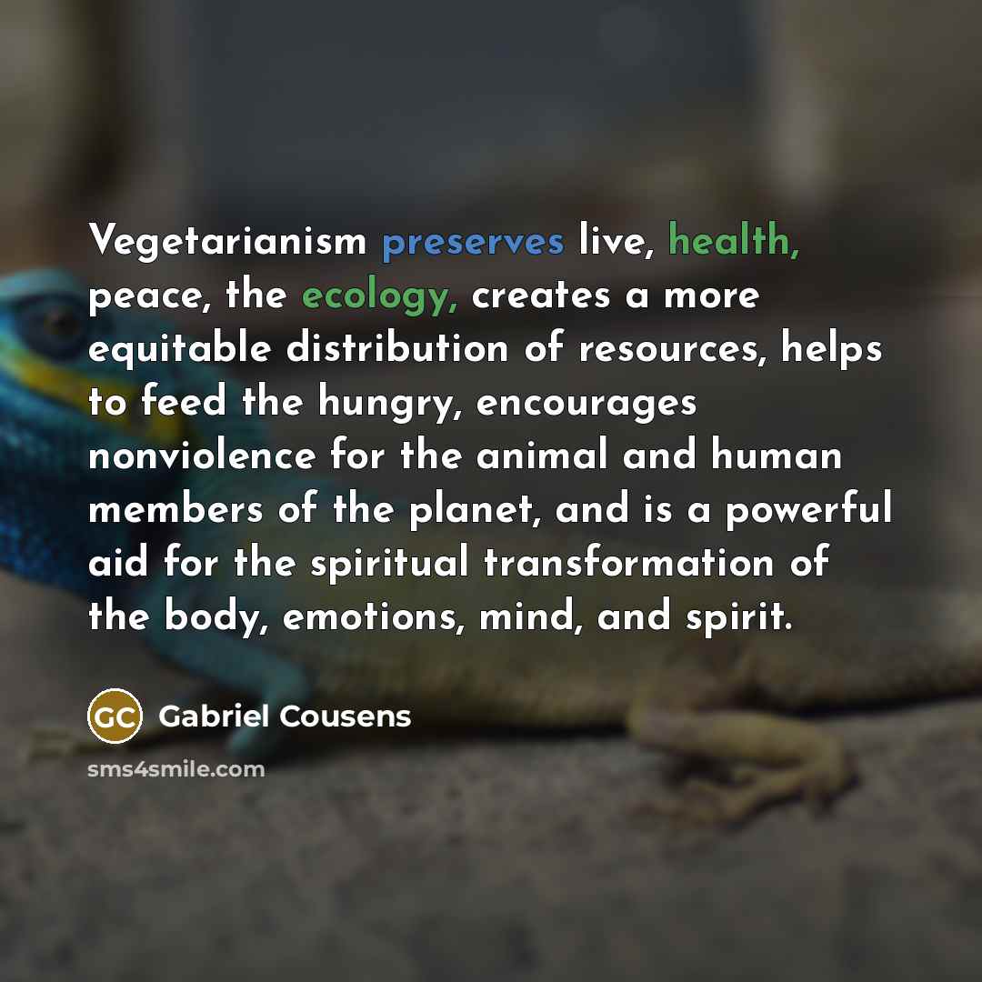 “Vegetarianism preserves live, health, peace, the ecology, creates a more…” quote by Gabriel Cousens