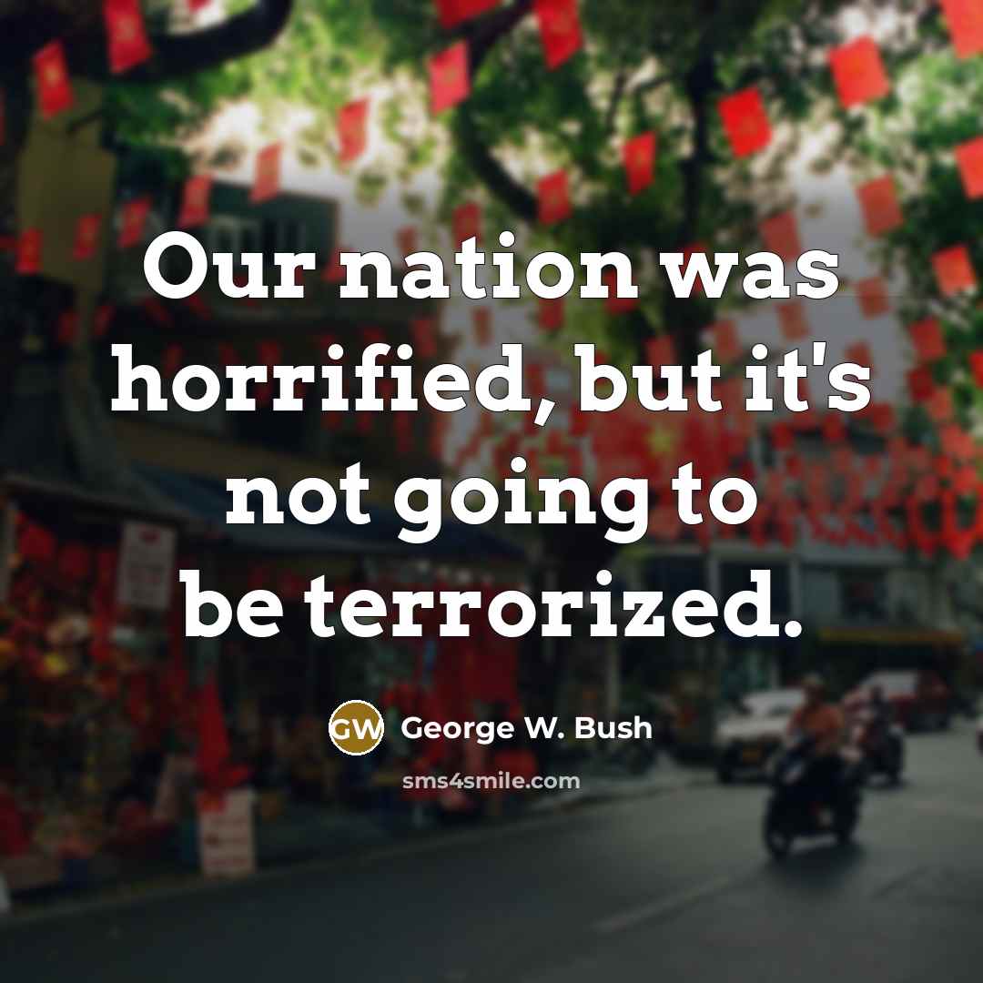 “Our nation was horrified, but it's not going to be…” quote by George W. Bush