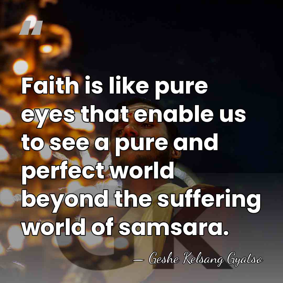 Faith is like pure eyes that enable us to see a pure&hellip; - Geshe Kelsang Gyatso