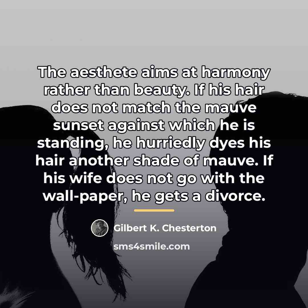 “The aesthete aims at harmony rather than beauty. If his…” quote by Gilbert K. Chesterton