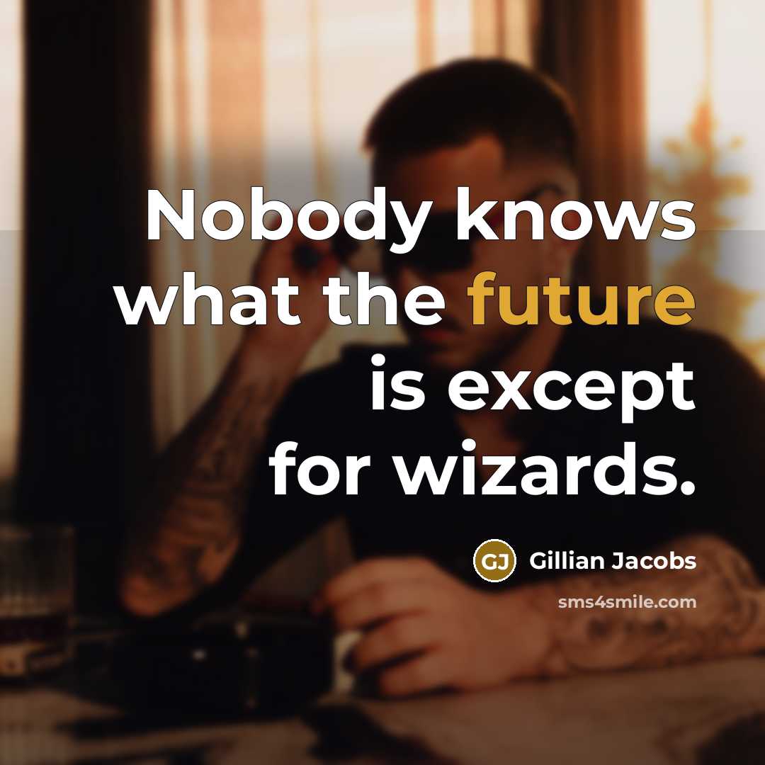 “Nobody knows what the future is except for wizards.…” quote by Gillian Jacobs