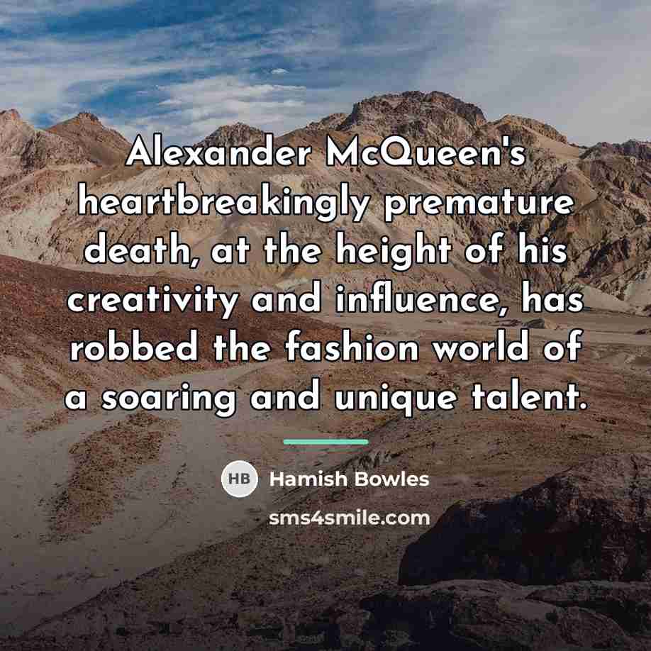 “Alexander McQueen's heartbreakingly premature death, at the height of his…” quote by Hamish Bowles