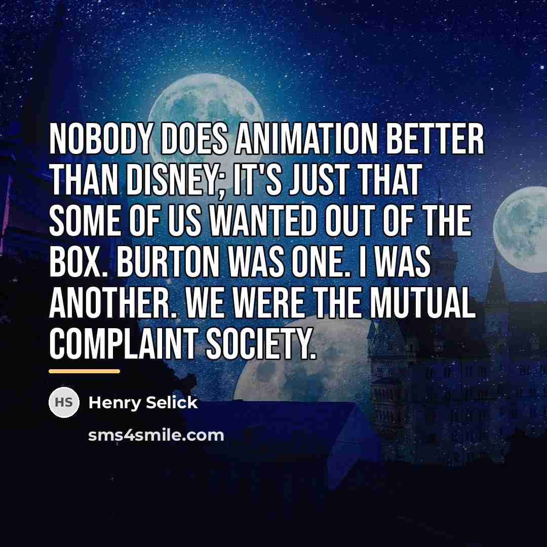 “Nobody does animation better than Disney; it's just that some…” quote by Henry Selick