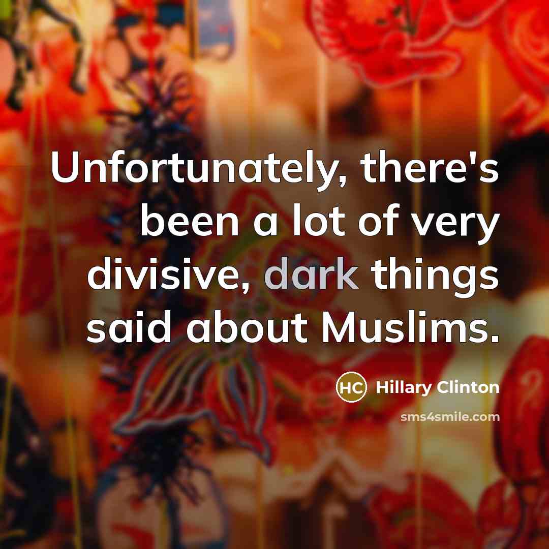 “Unfortunately, there's been a lot of very divisive, dark things…” quote by Hillary Clinton