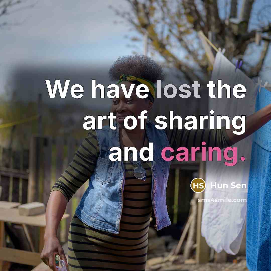 “We have lost the art of sharing and caring.…” quote by Hun Sen