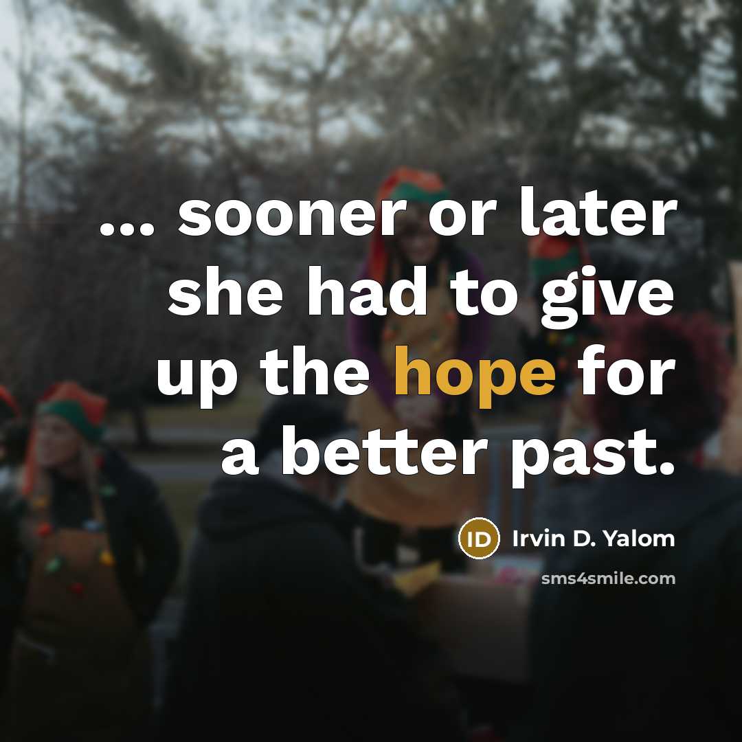 “... sooner or later she had to give up the…” quote by Irvin D. Yalom