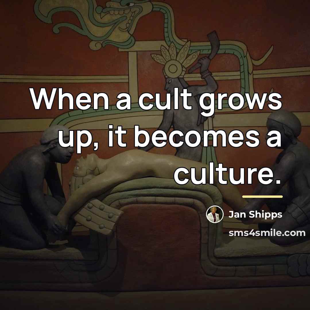 “When a cult grows up, it becomes a culture.…” quote by Jan Shipps