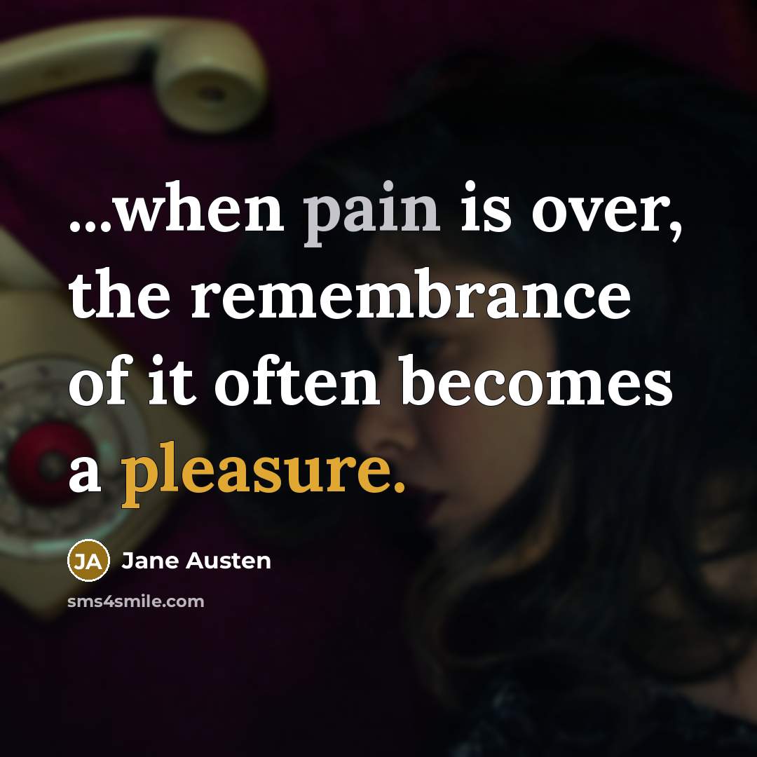 “...when pain is over, the remembrance of it often becomes…” quote by Jane Austen