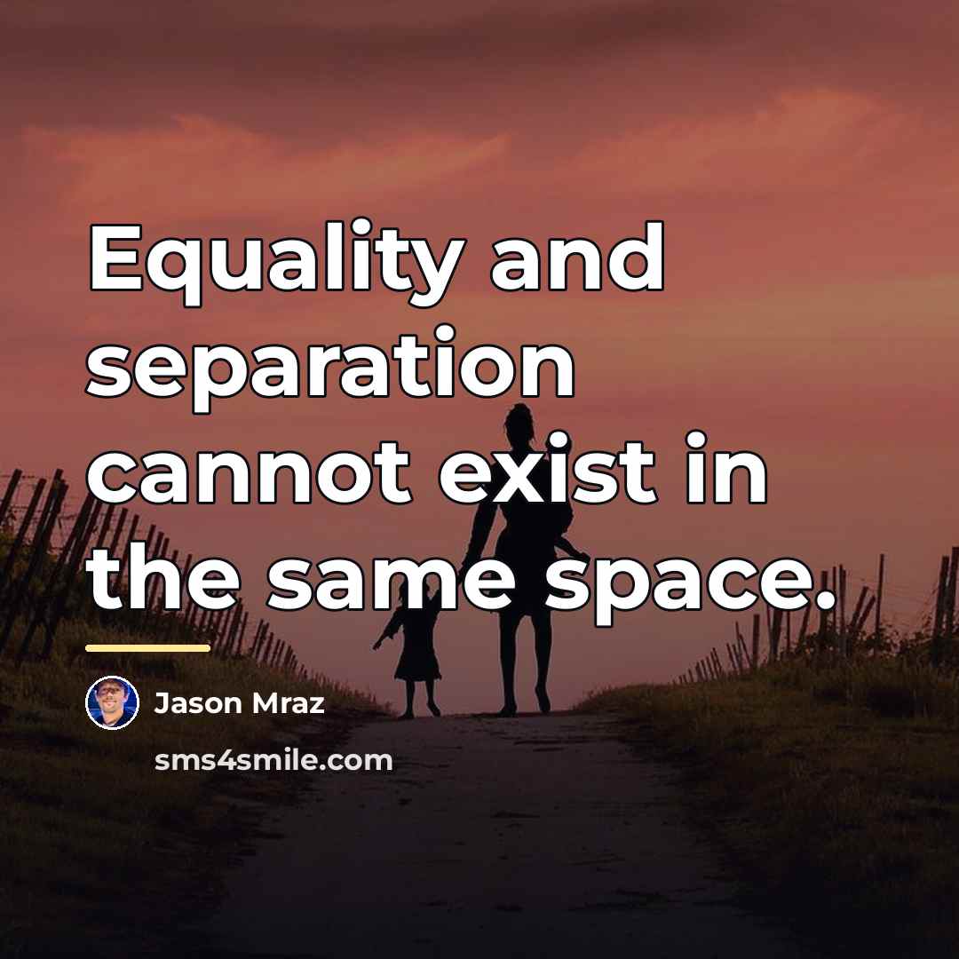 “Equality and separation cannot exist in the same space.…” quote by Jason Mraz