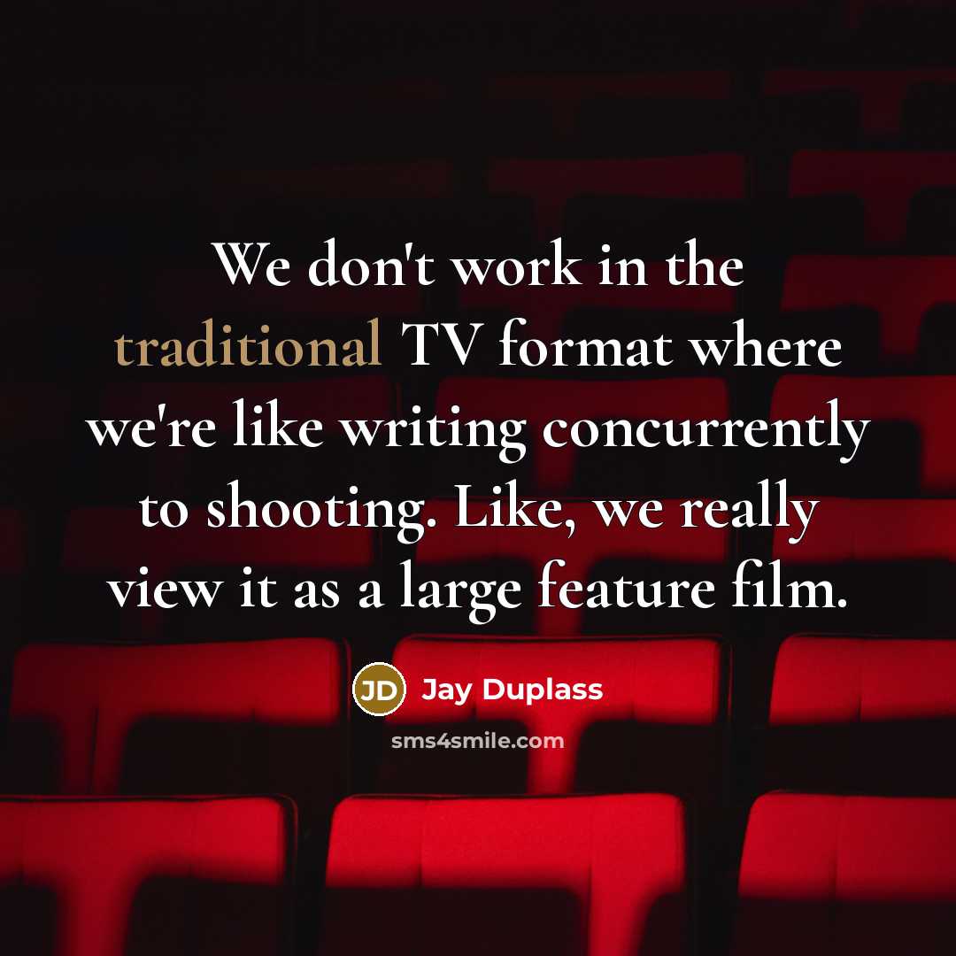 “We don't work in the traditional TV format where we're…” quote by Jay Duplass