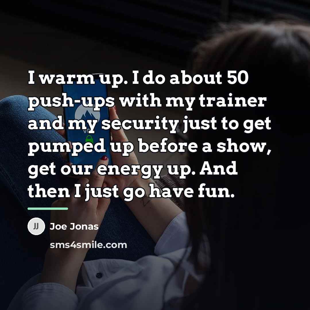 “I warm up. I do about 50 push-ups with my…” quote by Joe Jonas
