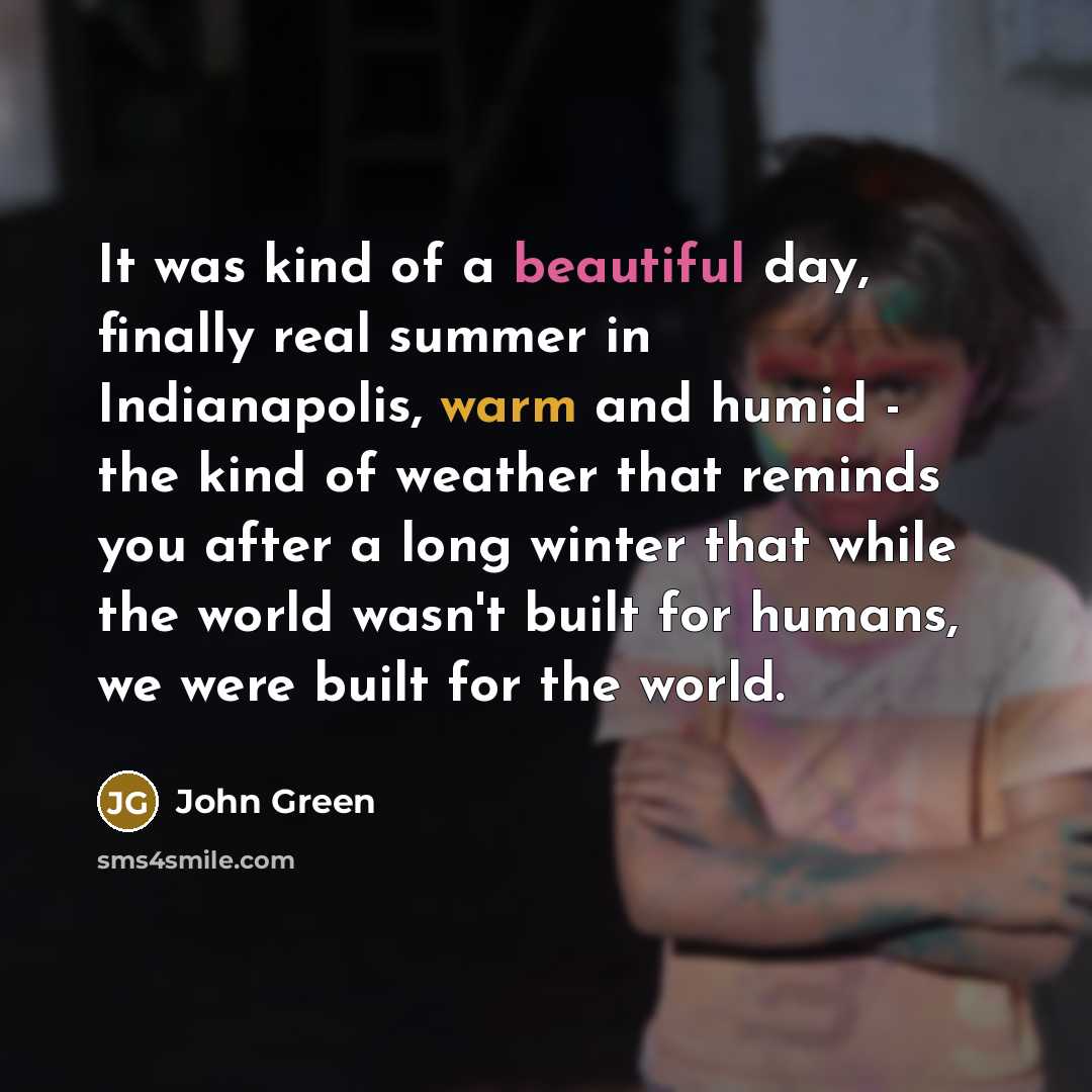 “It was kind of a beautiful day, finally real summer…” quote by John Green