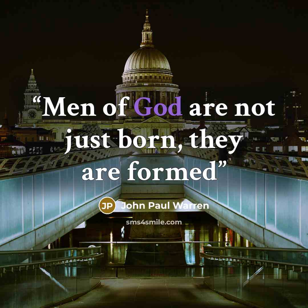 “Men of God are not just born, they are formed” quote by John Paul Warren