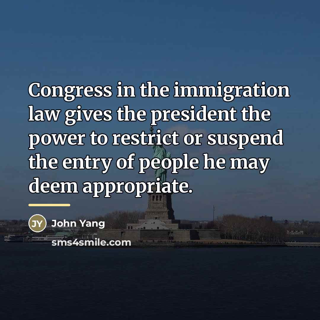 “Congress in the immigration law gives the president the power…” quote by John Yang