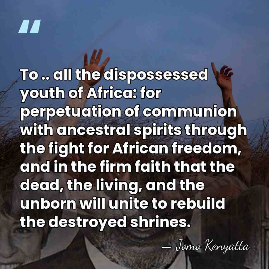 To .. all the dispossessed youth of Africa: for perpetuation of communion&hellip; - Jomo Kenyatta