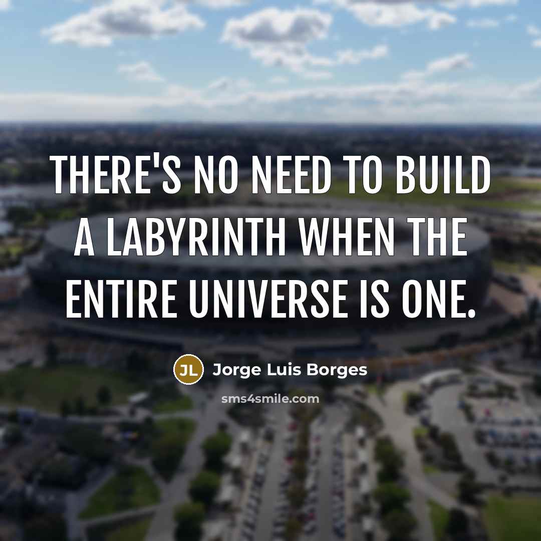 “There's no need to build a labyrinth when the entire…” quote by Jorge Luis Borges
