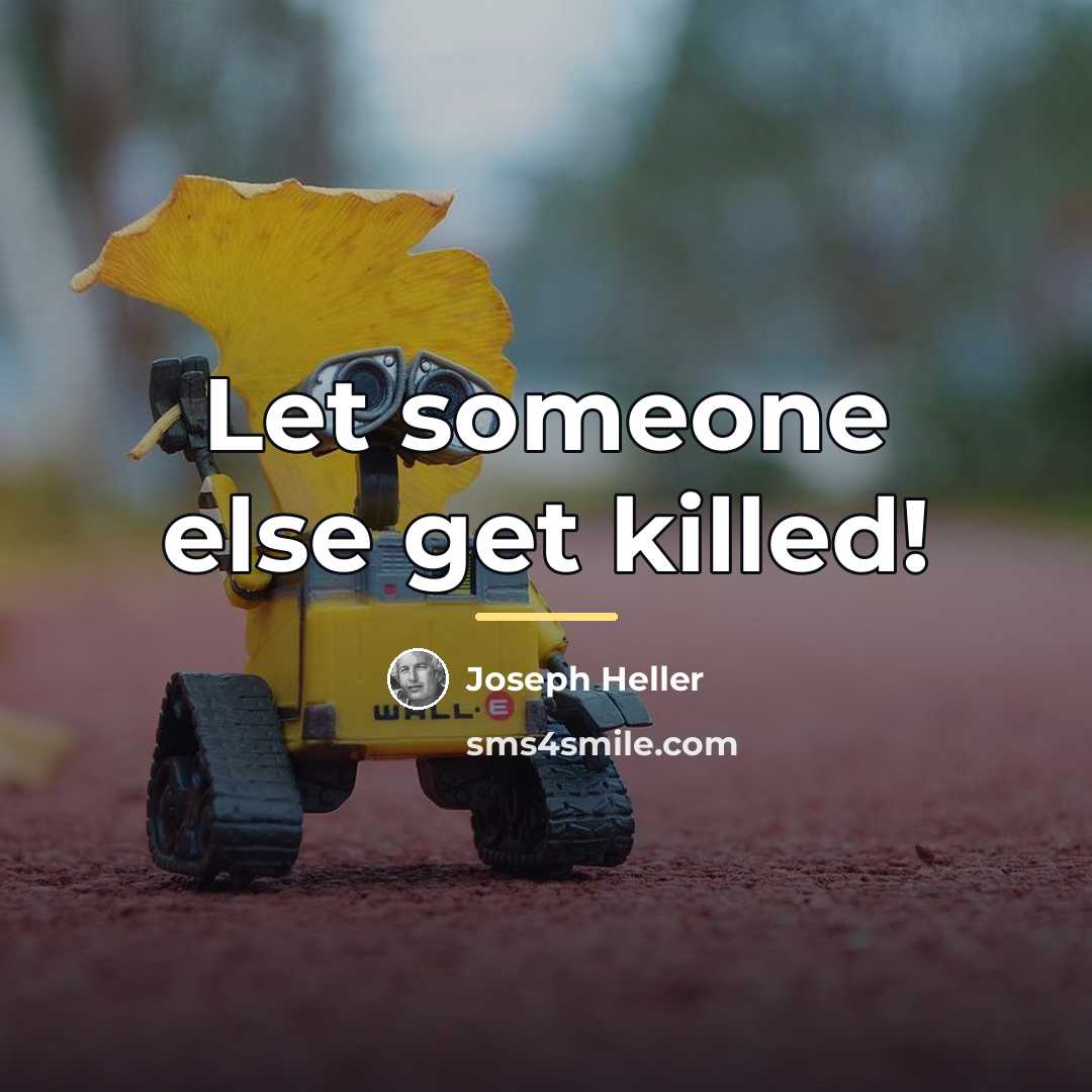 “Let someone else get killed!…” quote by Joseph Heller