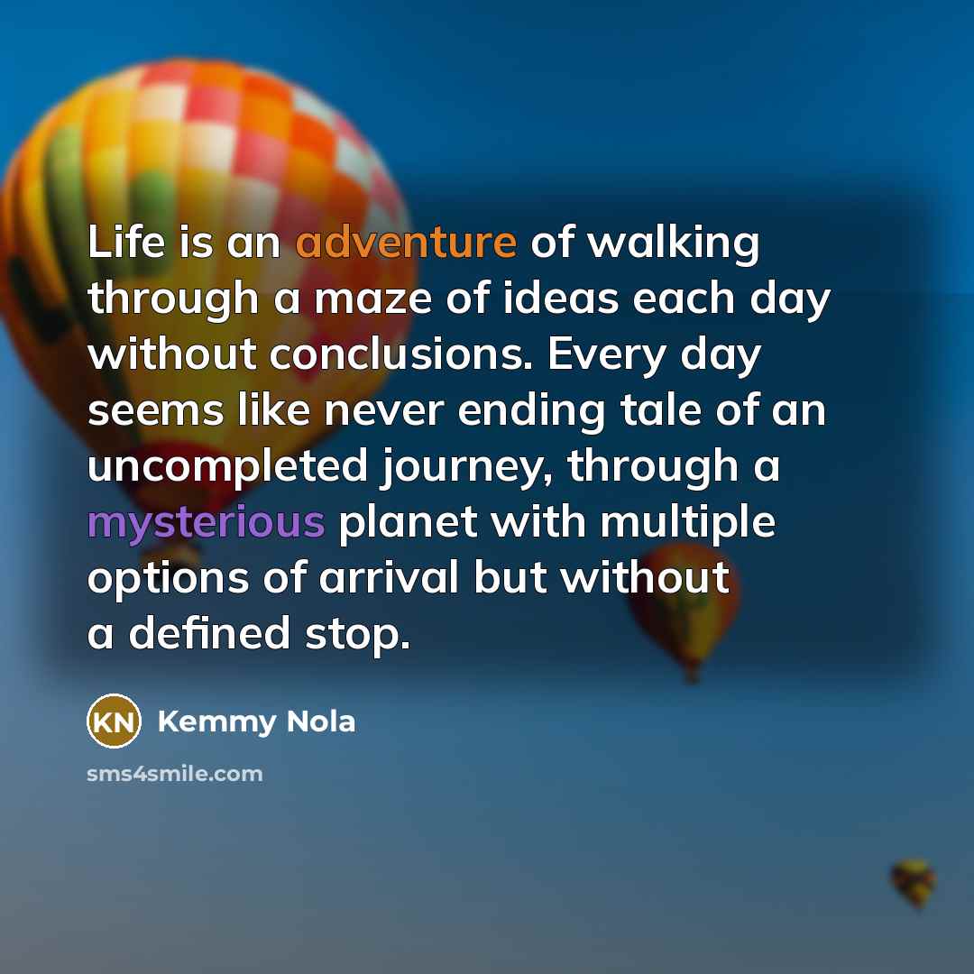 “Life is an adventure of walking through a maze of…” quote by Kemmy Nola