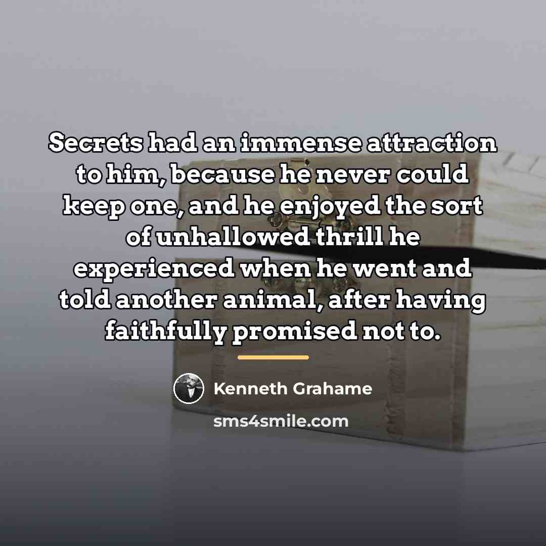 “Secrets had an immense attraction to him, because he never…” quote by Kenneth Grahame