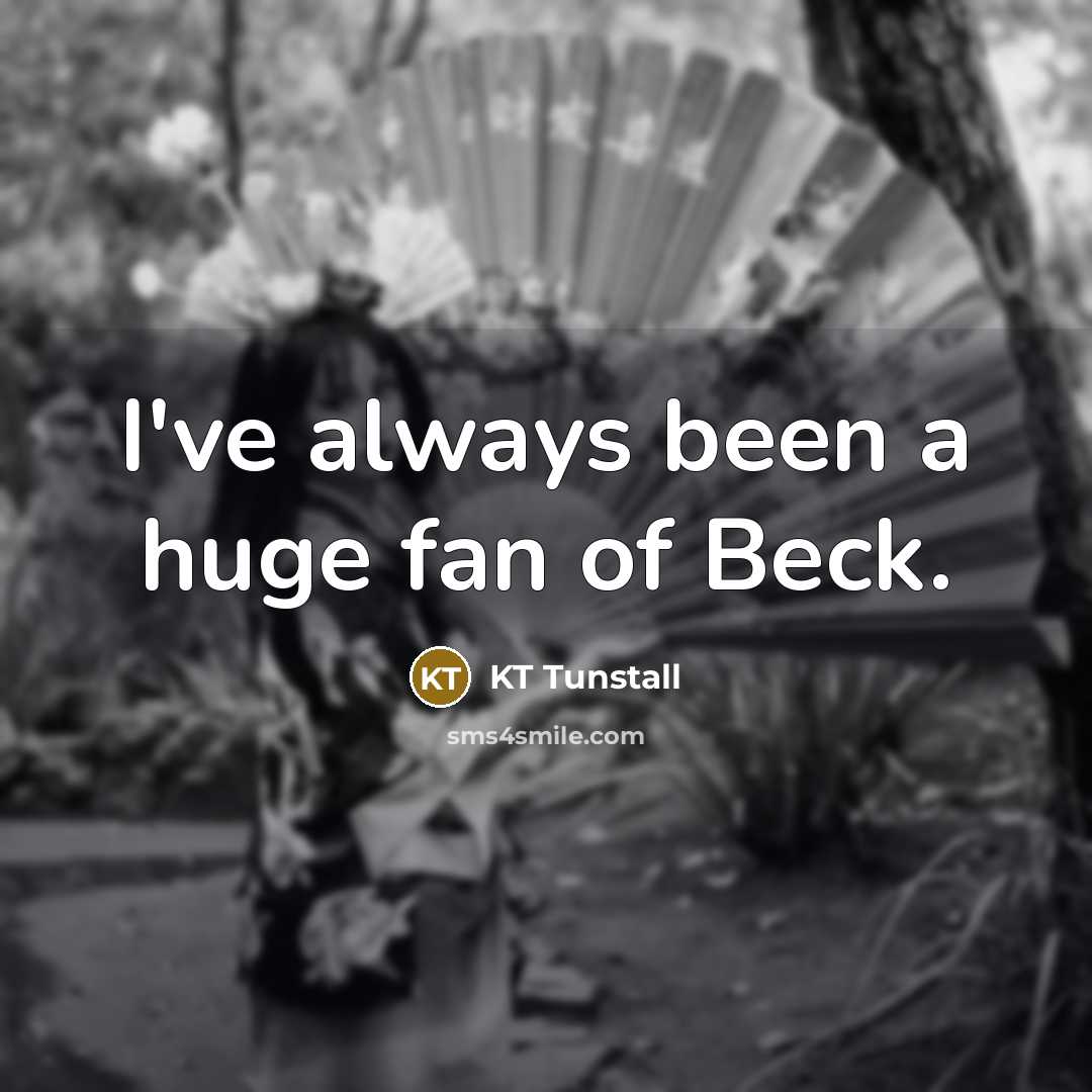 “I've always been a huge fan of Beck.…” quote by KT Tunstall