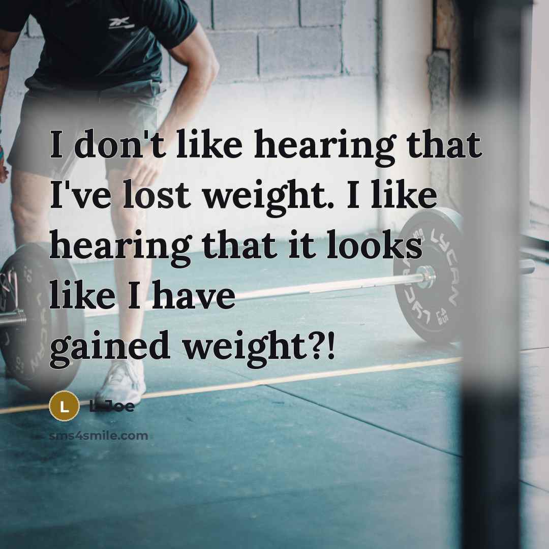 “I don't like hearing that I've lost weight. I like…” quote by L.Joe
