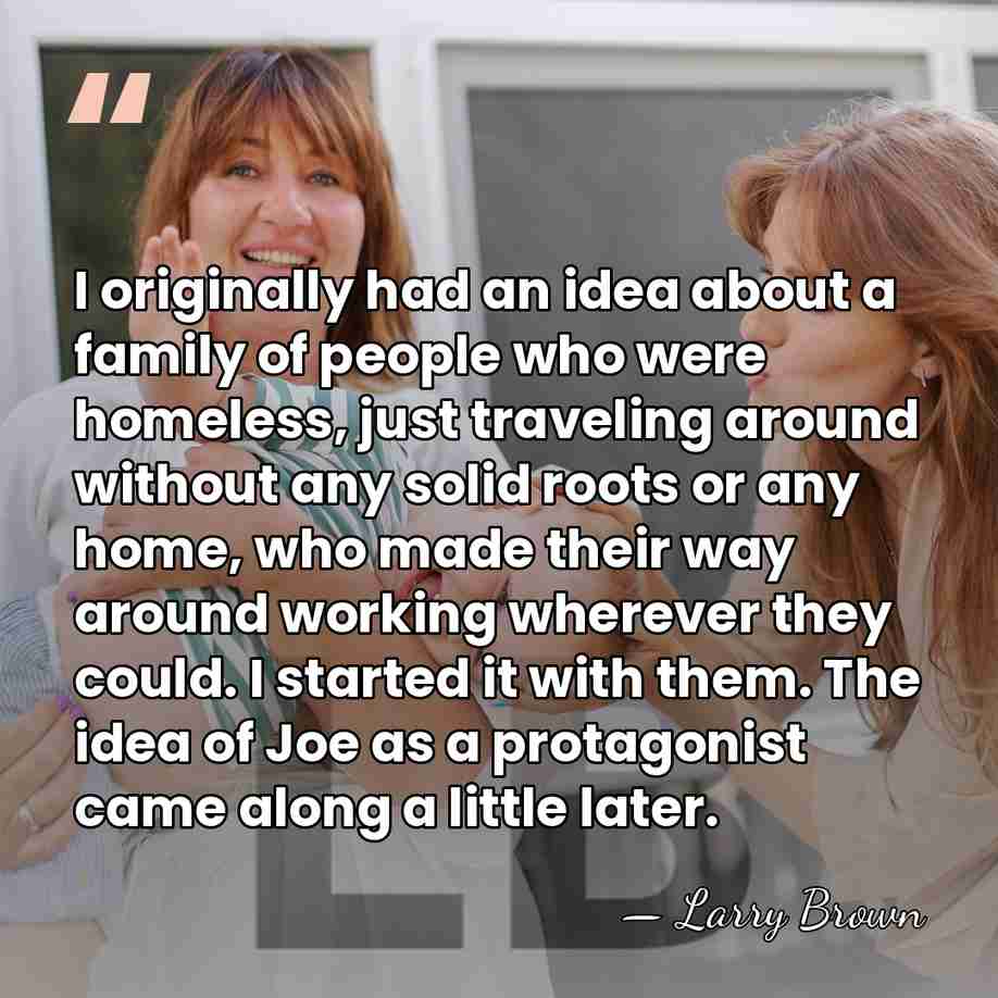 I originally had an idea about a family of people who were&hellip; - Larry Brown