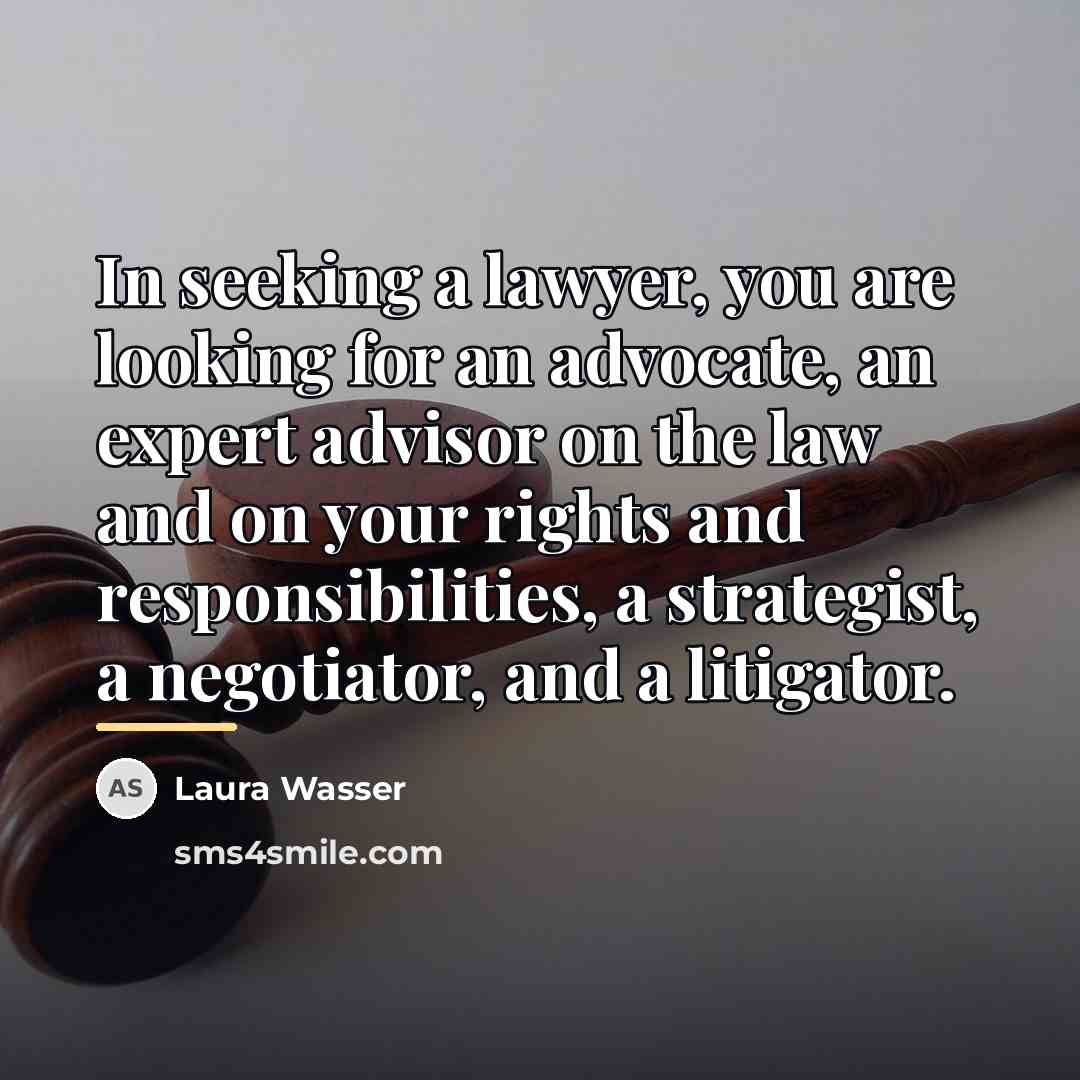 “In seeking a lawyer, you are looking for an advocate,…” quote by Laura Wasser