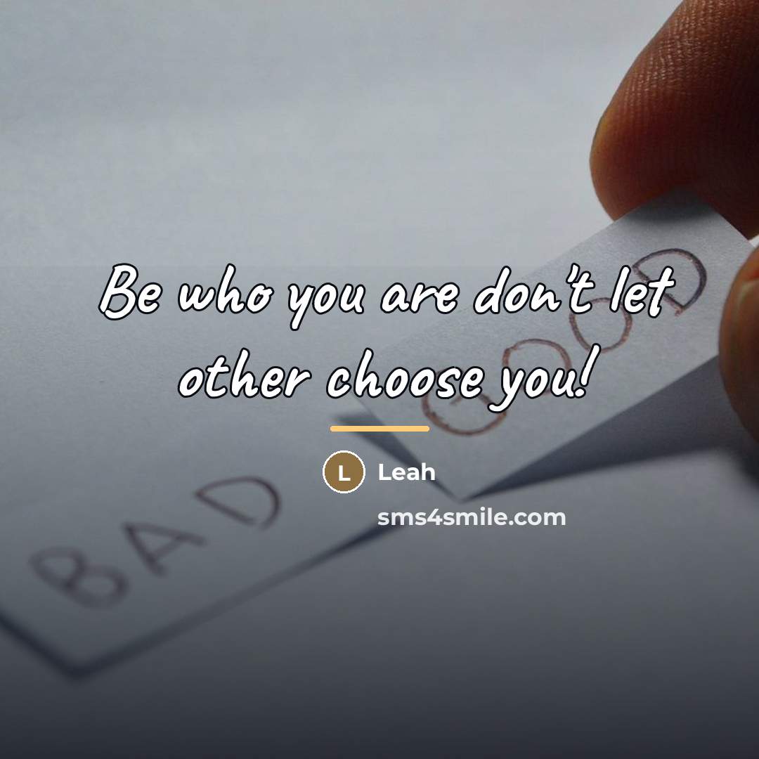 “Be who you are don't let other choose you!…” quote by Leah