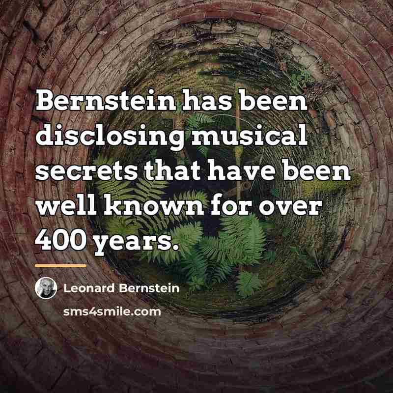 “Bernstein has been disclosing musical secrets that have been well…” quote by Leonard Bernstein