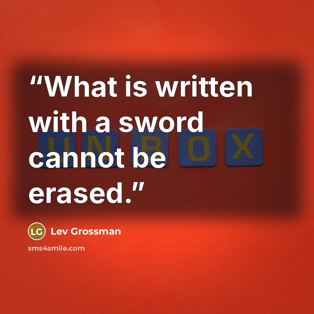“What is written with a sword cannot be erased.” quote by Lev Grossman