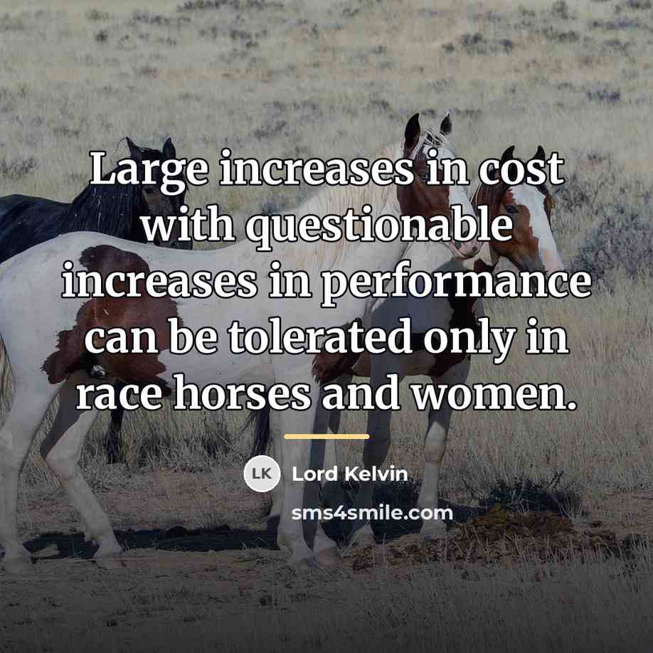 “Large increases in cost with questionable increases in performance can…” quote by Lord Kelvin