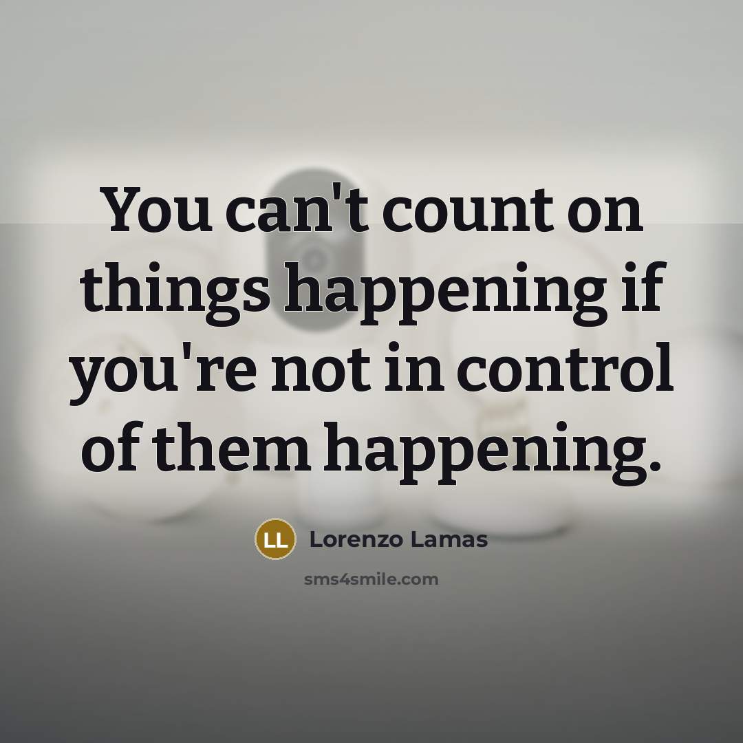 “You can't count on things happening if you're not in…” quote by Lorenzo Lamas