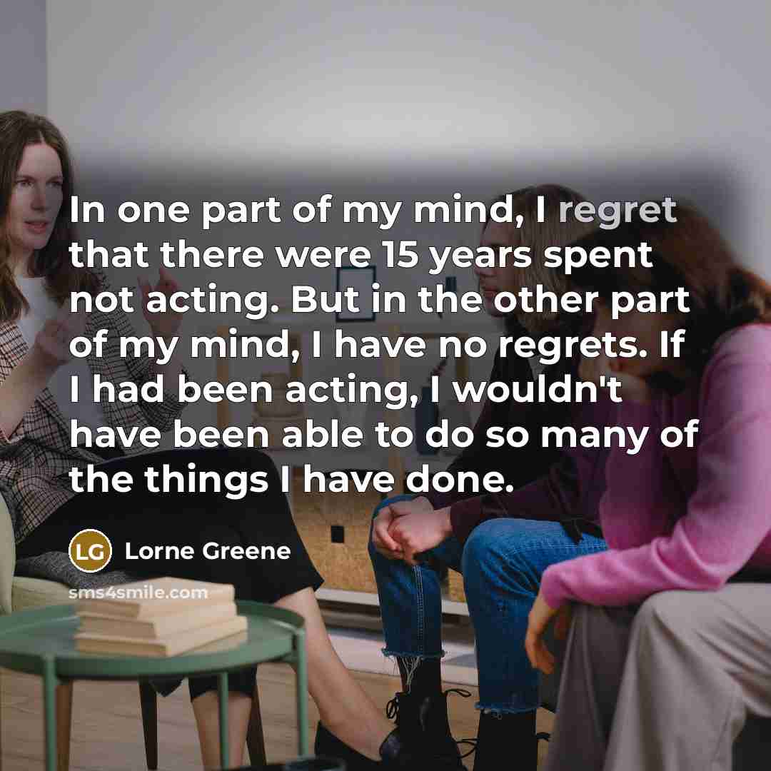 “In one part of my mind, I regret that there…” quote by Lorne Greene