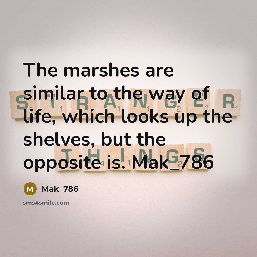 “The marshes are similar to the way of life, which…” quote by Mak_786