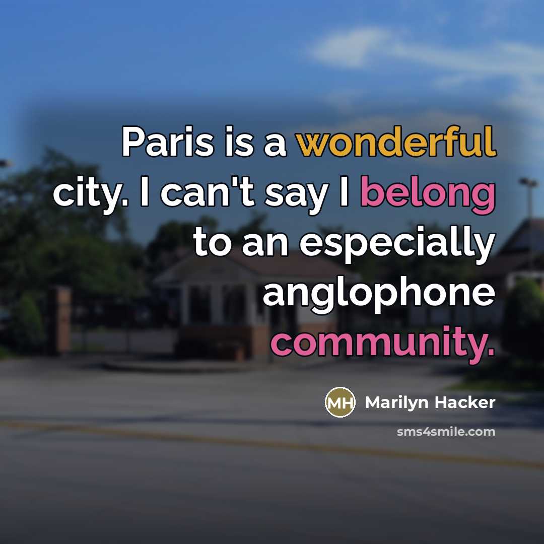 “Paris is a wonderful city. I can't say I belong…” quote by Marilyn Hacker