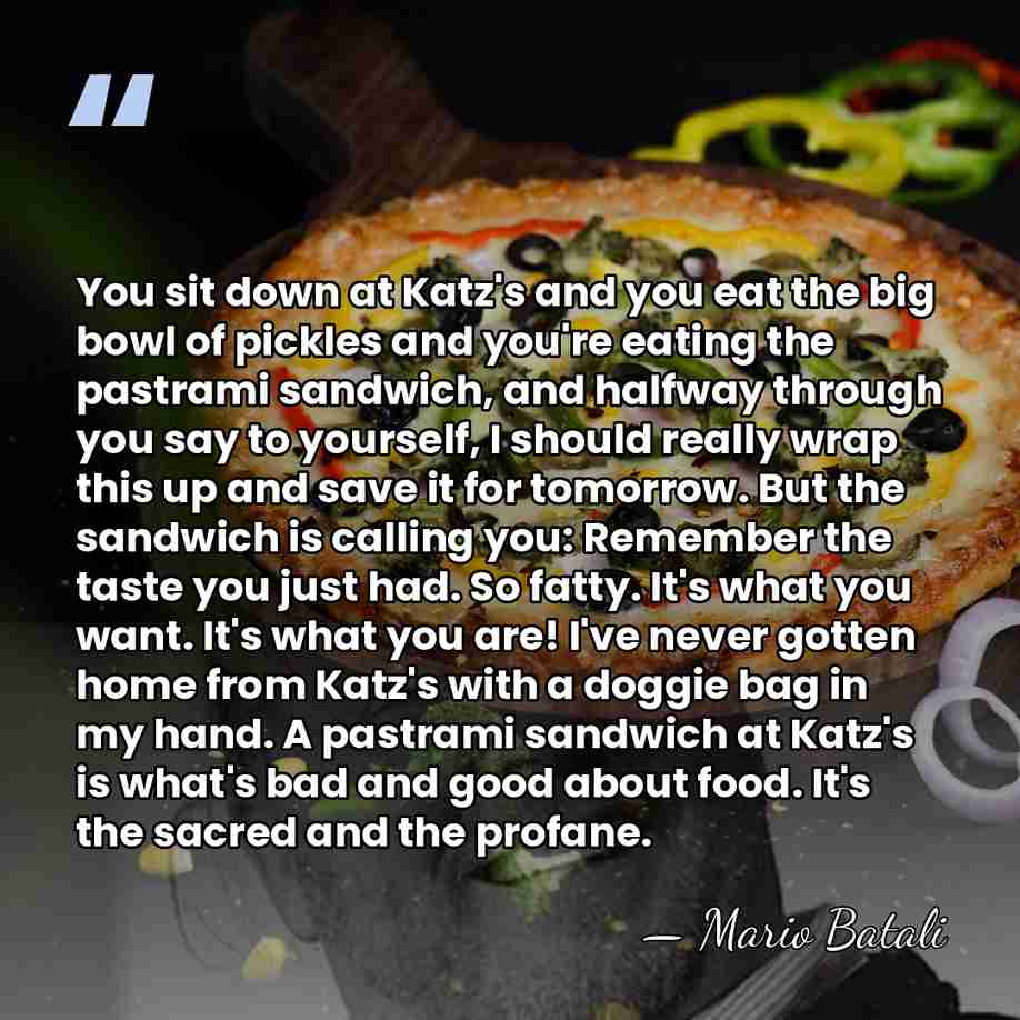 You sit down at Katz's and you eat the big bowl of&hellip; - Mario Batali