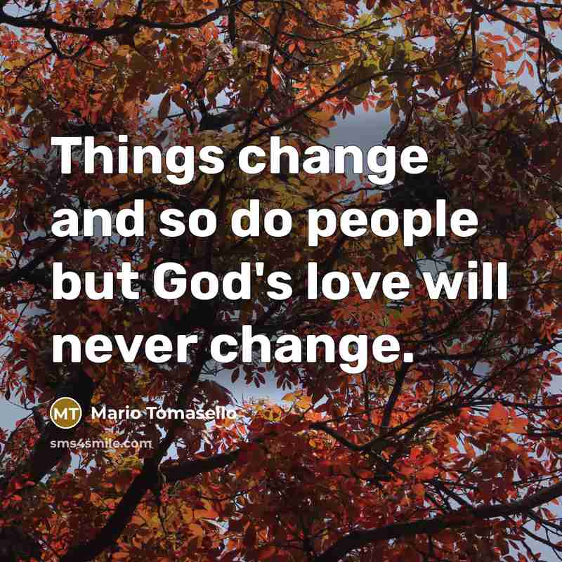 “Things change and so do people but God's love will…” quote by Mario Tomasello