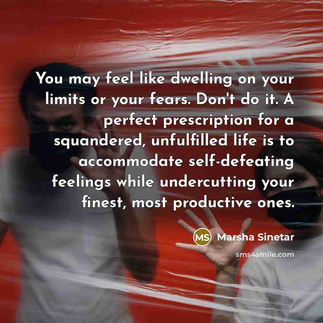 “You may feel like dwelling on your limits or your…” quote by Marsha Sinetar