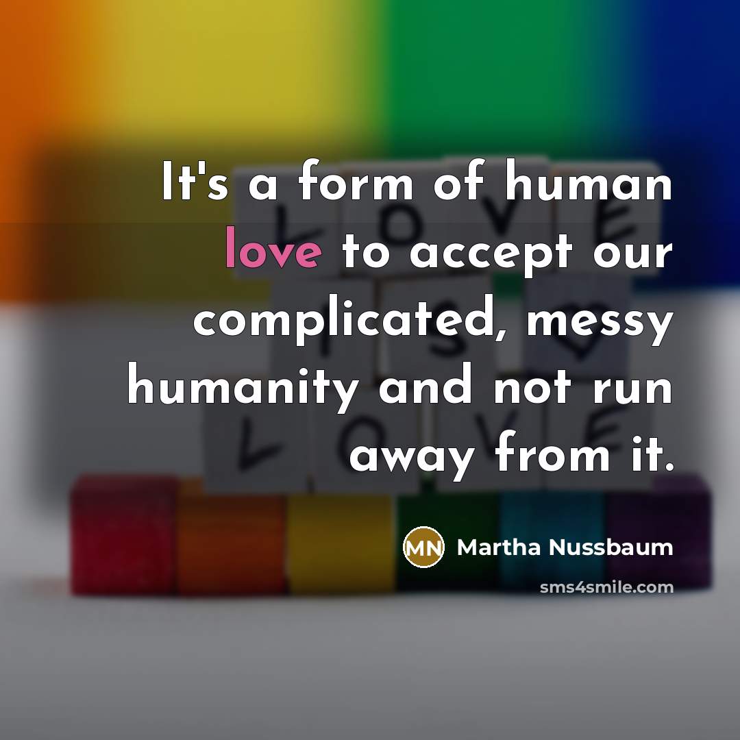“It's a form of human love to accept our complicated,…” quote by Martha Nussbaum