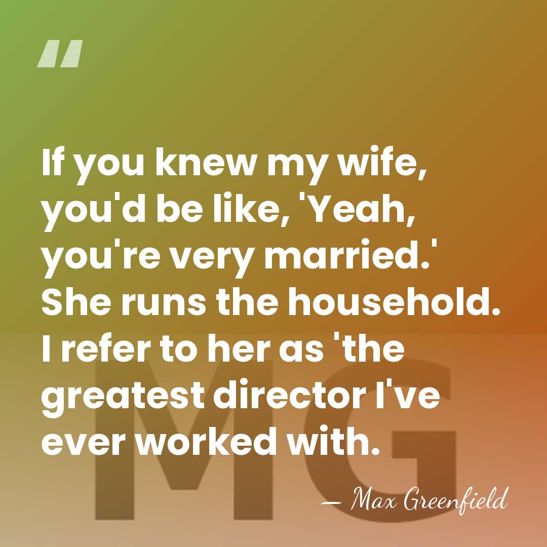 If you knew my wife, you'd be like, 'Yeah, you're very married.'&hellip; - Max Greenfield
