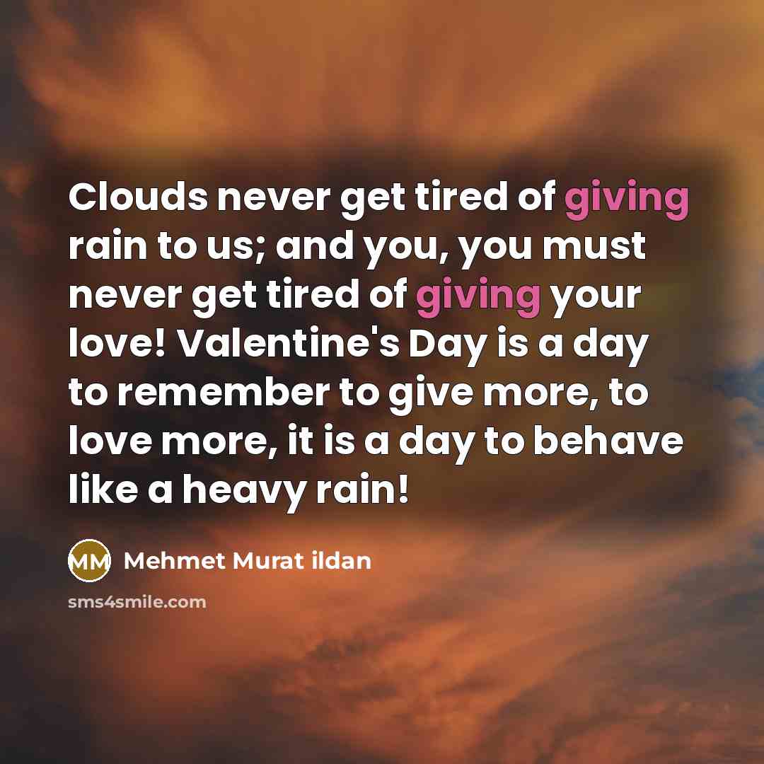 “Clouds never get tired of giving rain to us; and…” quote by Mehmet Murat Ildan
