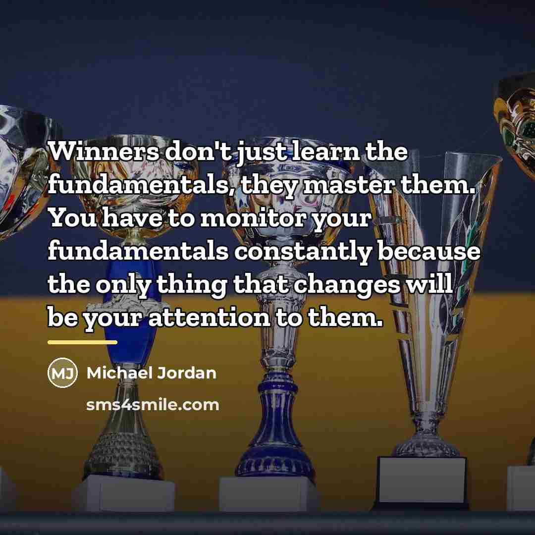 “Winners don't just learn the fundamentals, they master them. You…” quote by Michael Jordan