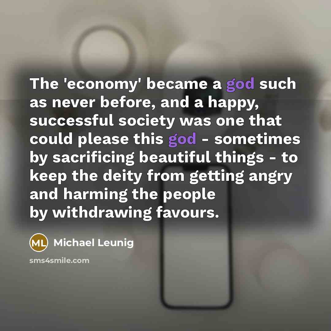 “The 'economy' became a god such as never before, and…” quote by Michael Leunig