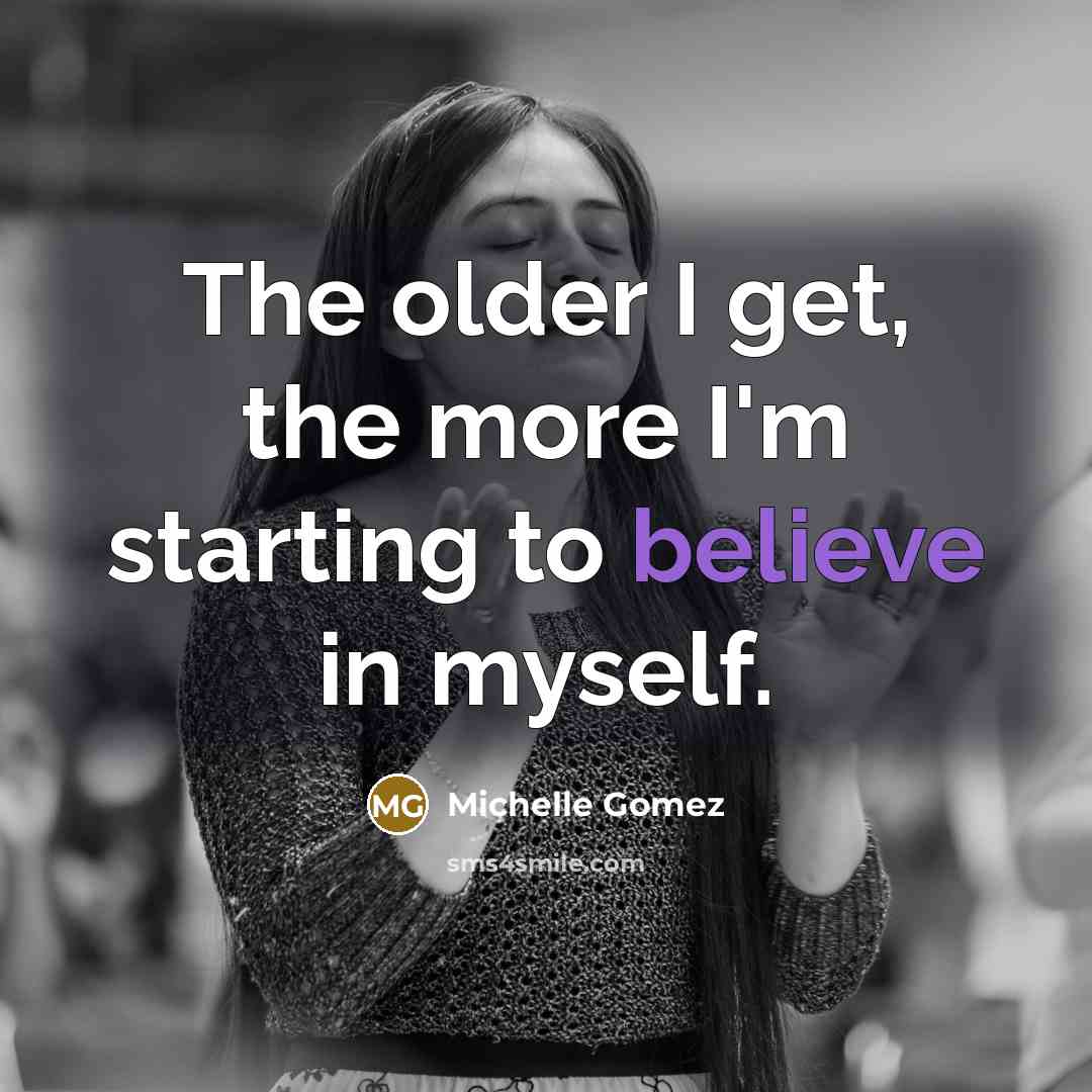 “The older I get, the more I'm starting to believe…” quote by Michelle Gomez